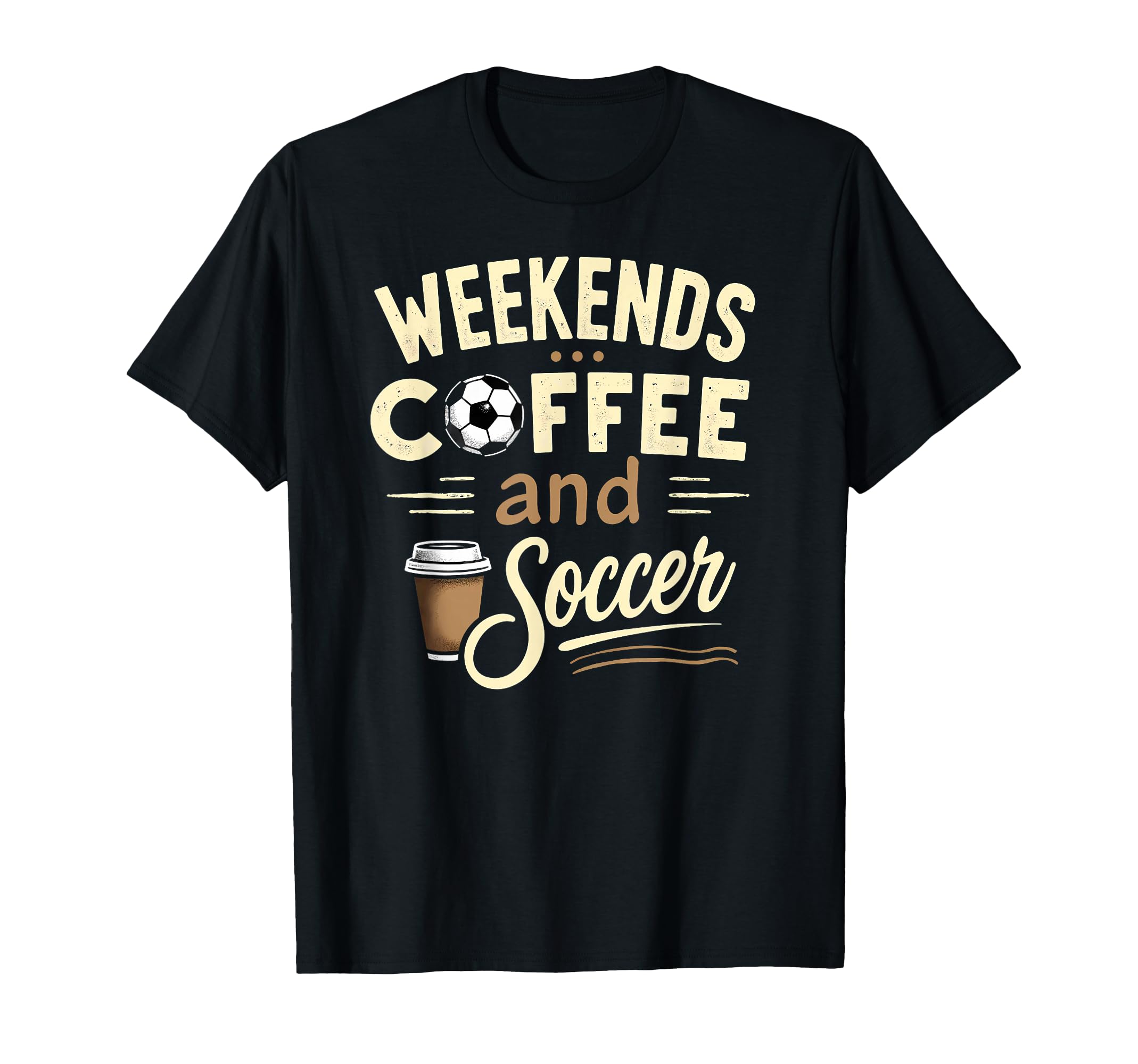 Weekends Coffee And Soccer T-Shirt - Casual Everyday Wear for Adults