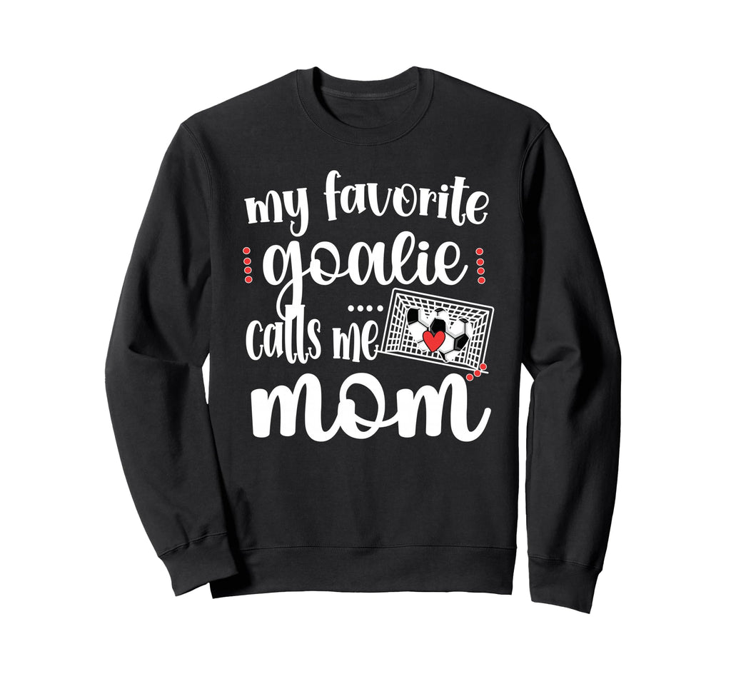 My Favorite Goalie Calls Me Mom Sweatshirt - Aesthetic Graphic for Adults