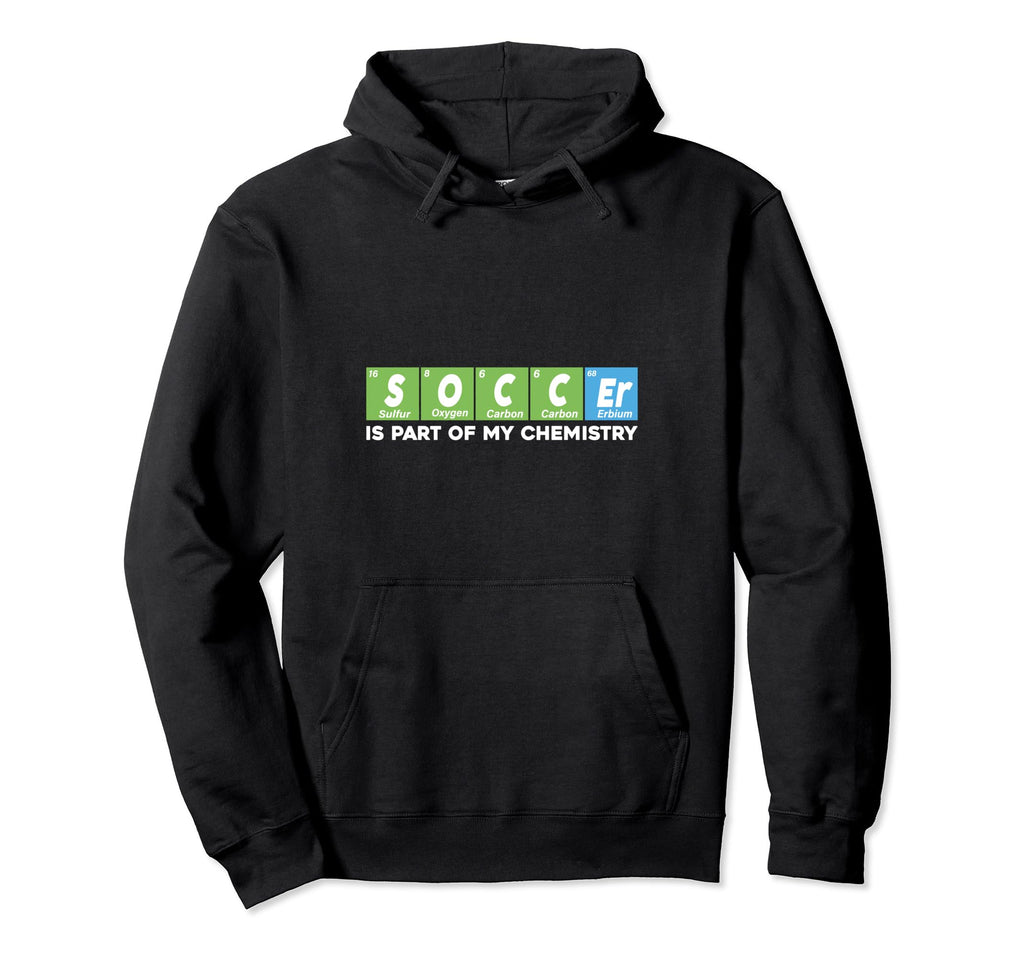 Soccer Is Part My Chemistry Funny Hoodie - Casual Everyday Wear Men Women