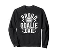 Proud Hockey Goalie Dad Hockey Sweatshirt - Fun Novelty Design Unisex