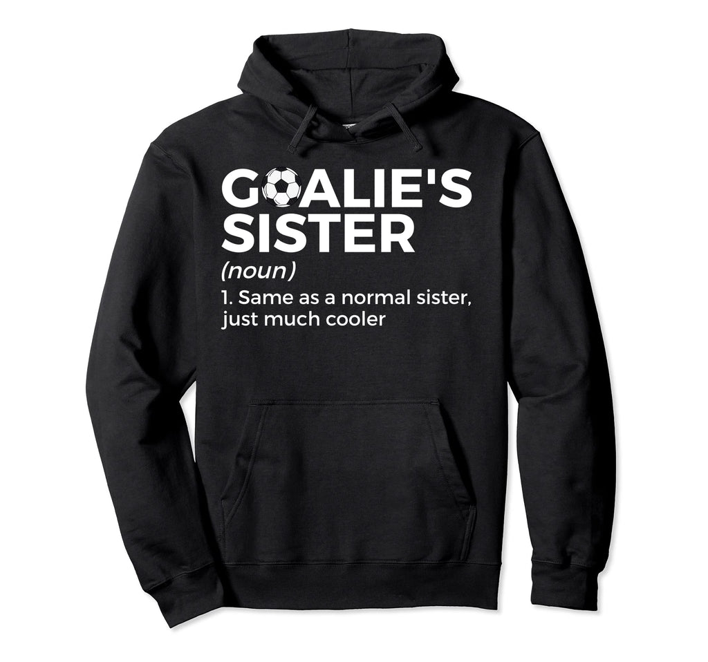 Soccer Goalies Sister Definition Hoodie - Fun Novelty Design for Adults