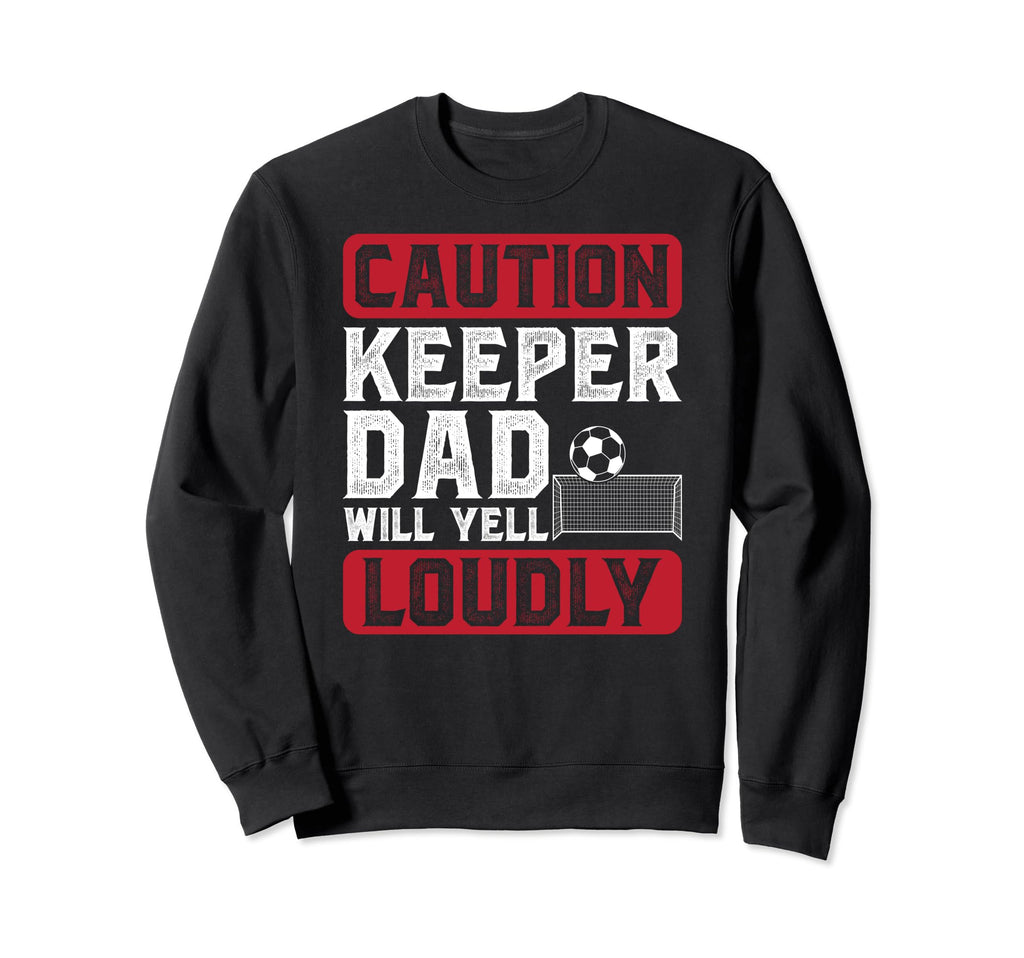 Soccer Keeper Dad Will Yell Loudly Sweatshirt - Minimalist Print Men Women