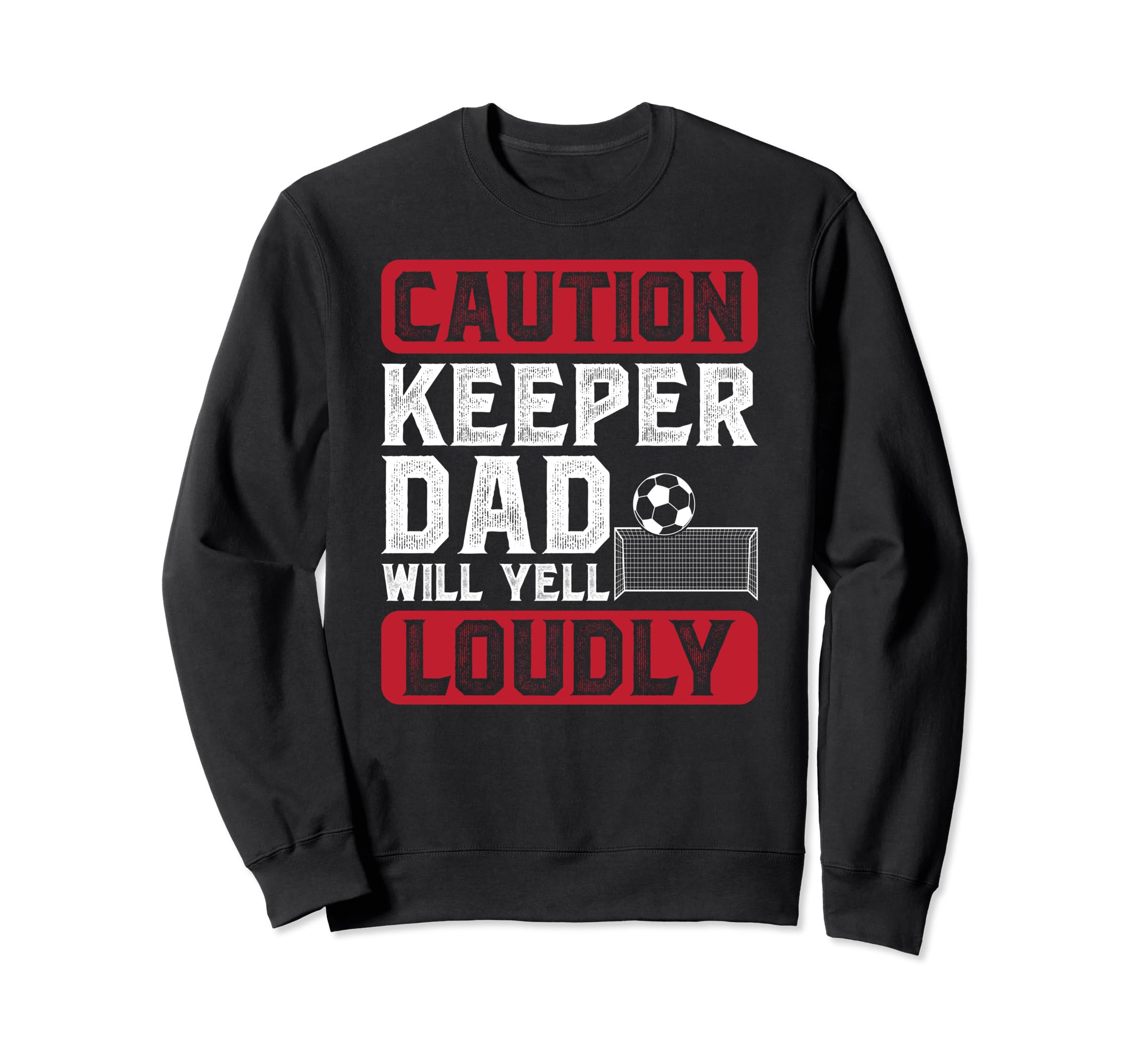 Soccer Keeper Dad Will Yell Loudly Sweatshirt - Graphic Print Men Women