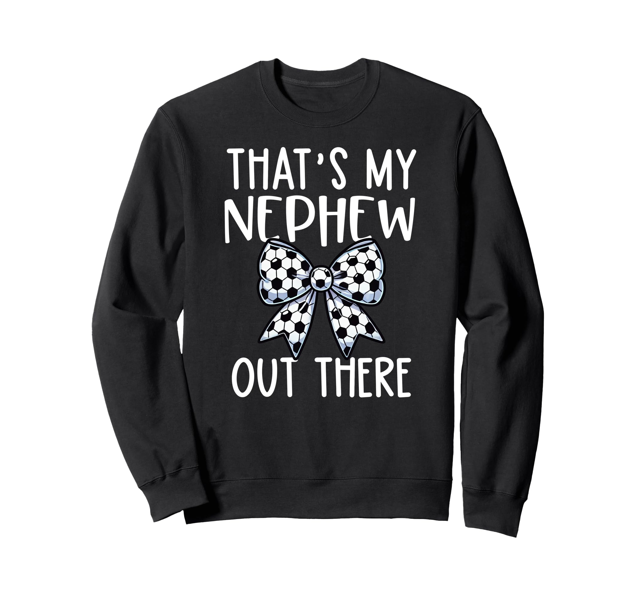 Thats My Nephew Out There Soccer Sweatshirt - Aesthetic Graphic Unisex