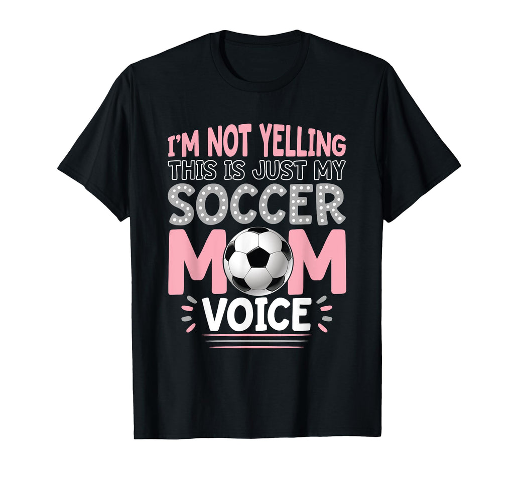 Im Not Yelling This Is Just My Soccer Mom T-Shirt - Graphic Print Unisex