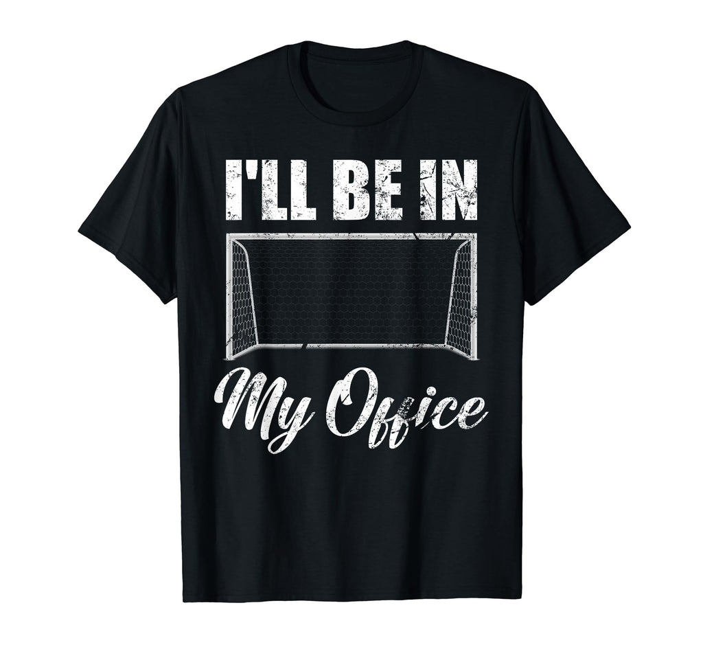 Ill Be My Office Soccer Funny Soccer T-Shirt - Fun Novelty Design Unisex