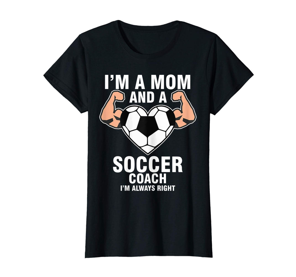Womens Im Mom Soccer Coach Im Always T-Shirt - Novelty Apparel Men Women