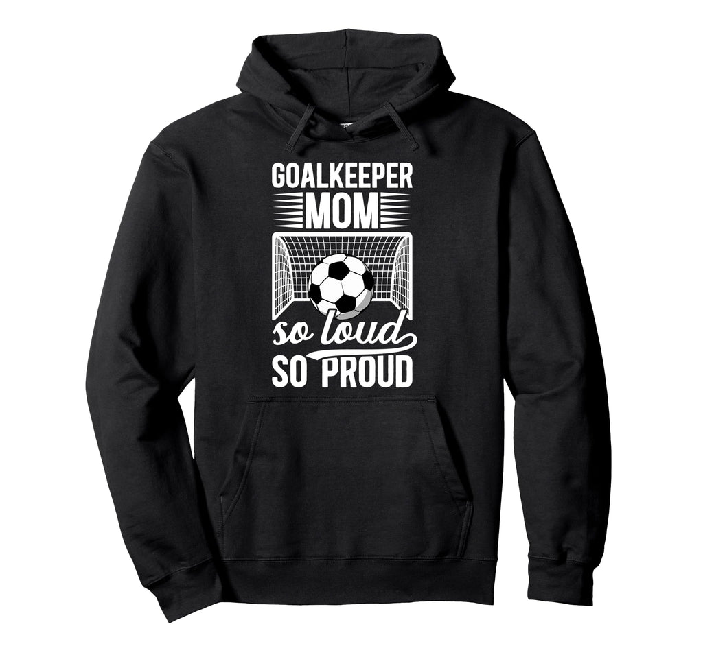 Soccer Goalkeeper Mom So Loud Mom Soccer Hoodie - Aesthetic Graphic Unisex