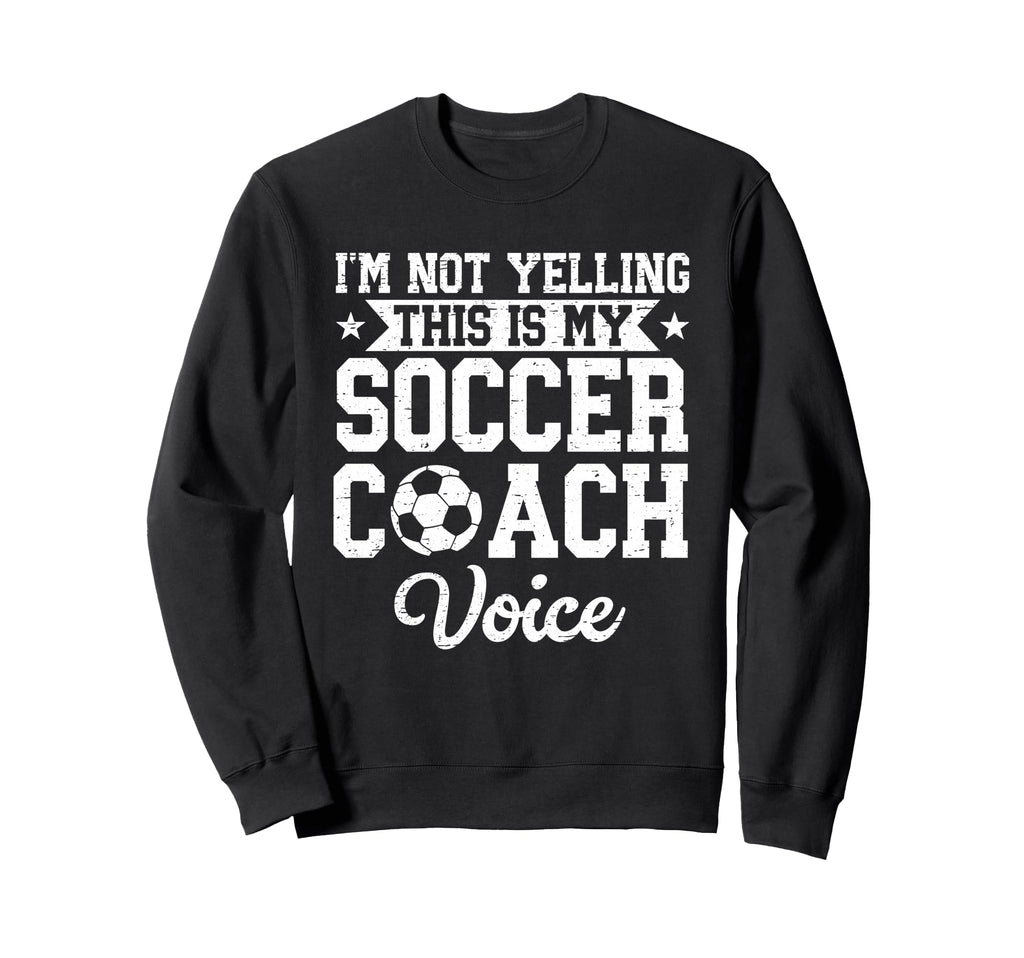 Im Not Yelling This Is My Soccer Sweatshirt - Unique Graphic Men Women