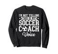 Im Not Yelling This Is My Soccer Sweatshirt - Unique Graphic Men Women