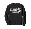 My Goal Is To Deny Yours Sweatshirt - Casual Everyday Wear for Adults
