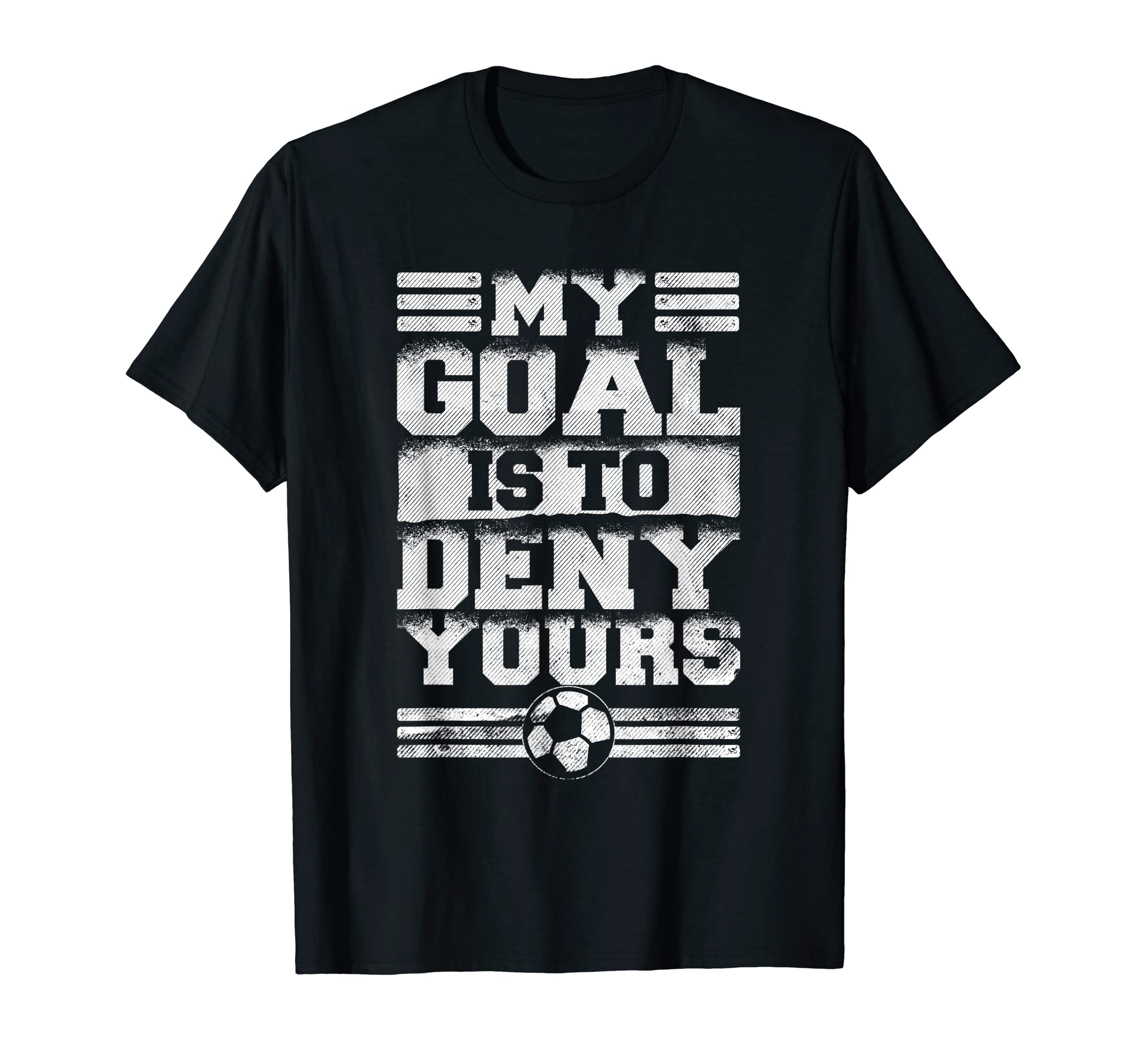 My Goal Is To Deny Yours Soccer T-Shirt - Streetwear Style Unisex