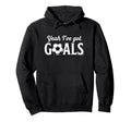 Funny Soccer Yeah Ive Got Goals Futbol Hoodie - Trendy Graphic Unisex