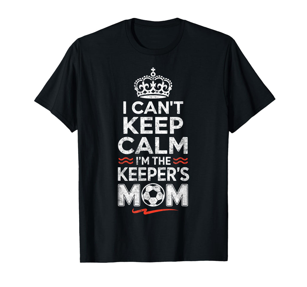 I Cant Keep Calm Im Keepers Soccer Mom T-Shirt - Minimalist Print Unisex