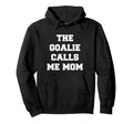 Goalie Calls Me Mom Lacrosse Soccer Hoodie - Unique Graphic for Adults