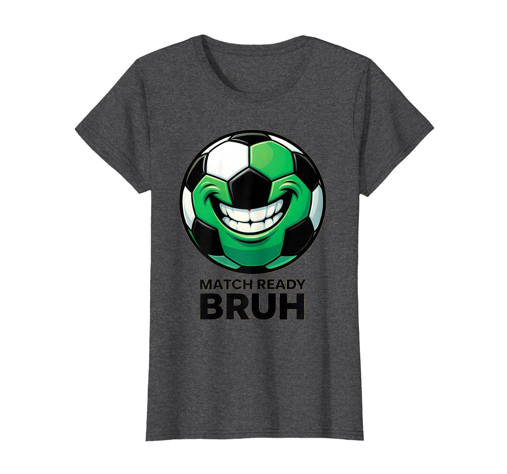 Match Ready Bruh Funny Soccer T-Shirt - Casual Everyday Wear for Adults