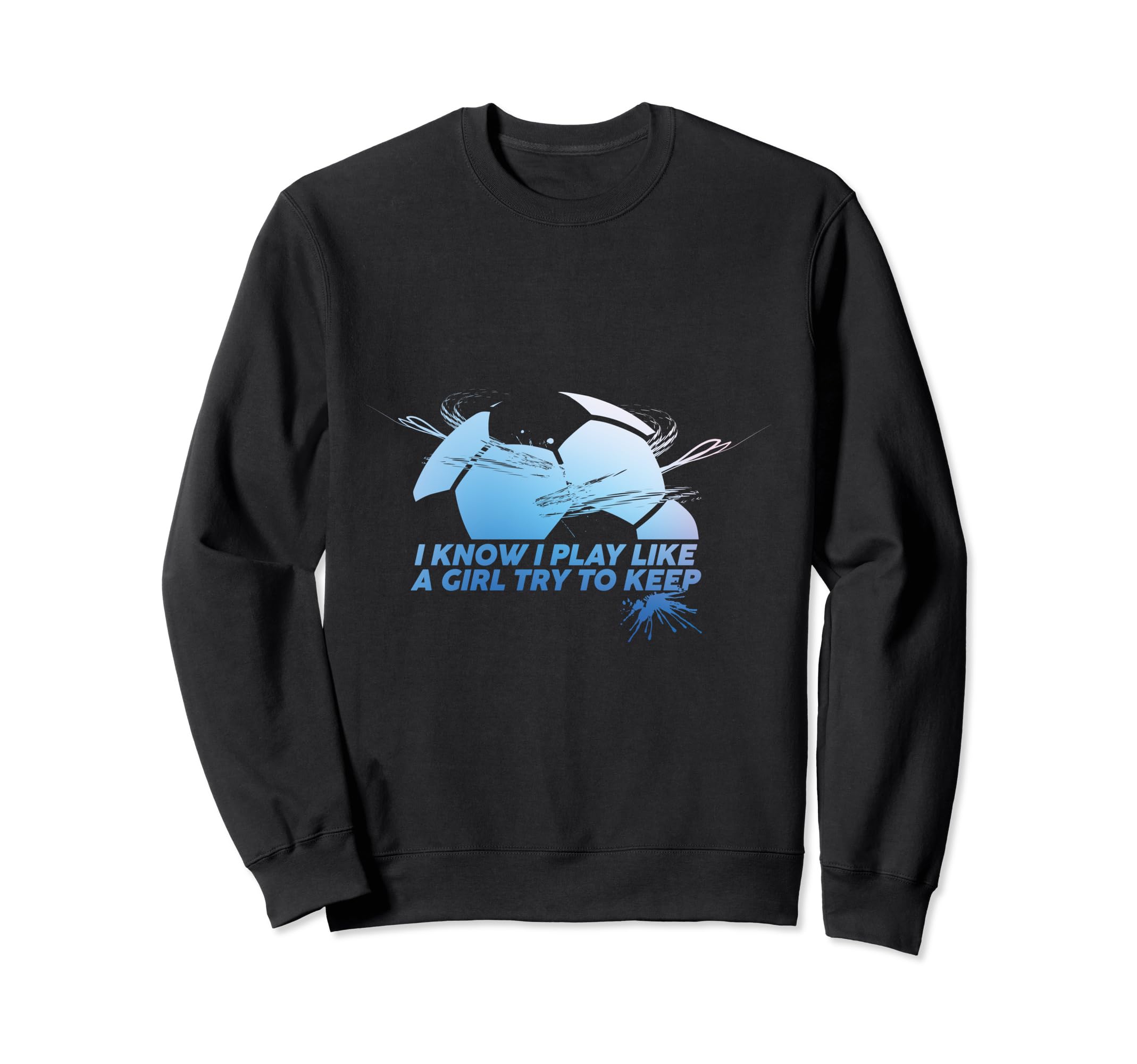 I Know I Play Like Try To Keep Up Sweatshirt - Streetwear Style for Adults