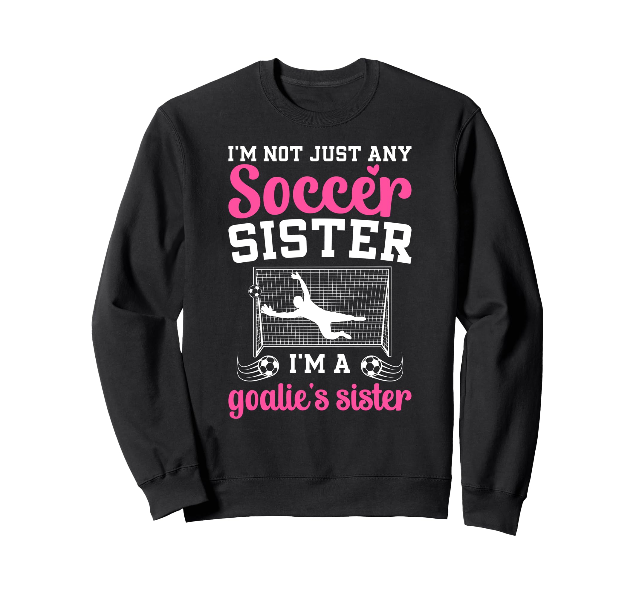 Im Soccer Goalie Sister Soccer Sweatshirt - Trendy Graphic Men Women