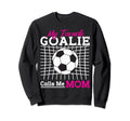 My Favorite Goalie Calls Me Mom Soccer Sweatshirt - Novelty Apparel Unisex
