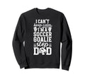 Im Soccer Goalie Step Dad Soccer Sweatshirt - Aesthetic Graphic for Adults