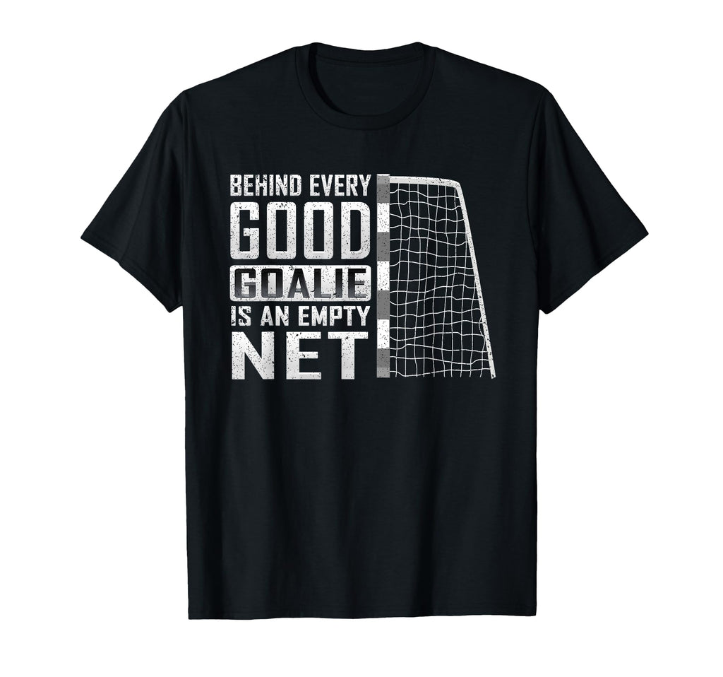 Behind Every Good Goalie Is Empty Net T-Shirt - Trendy Graphic Unisex