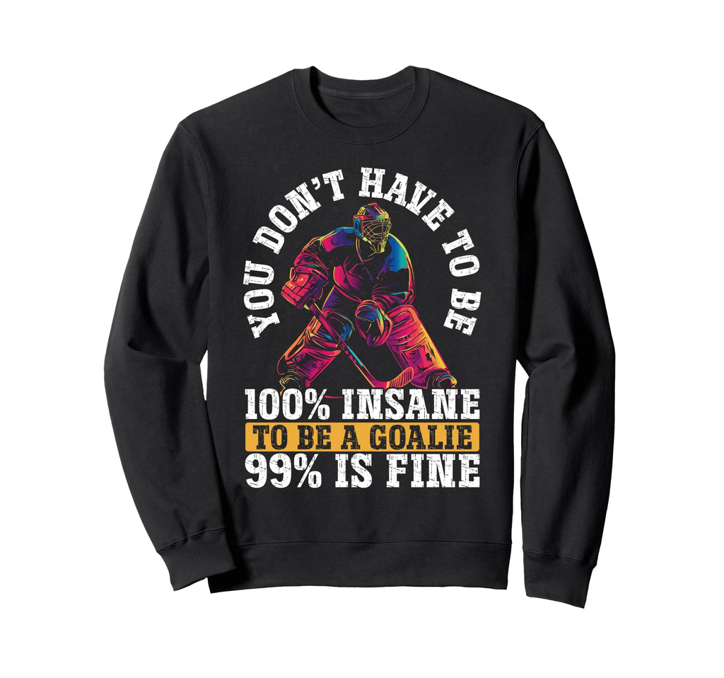 You Dont Have To Be 100 Insane To Be Sweatshirt - Graphic Print Men Women