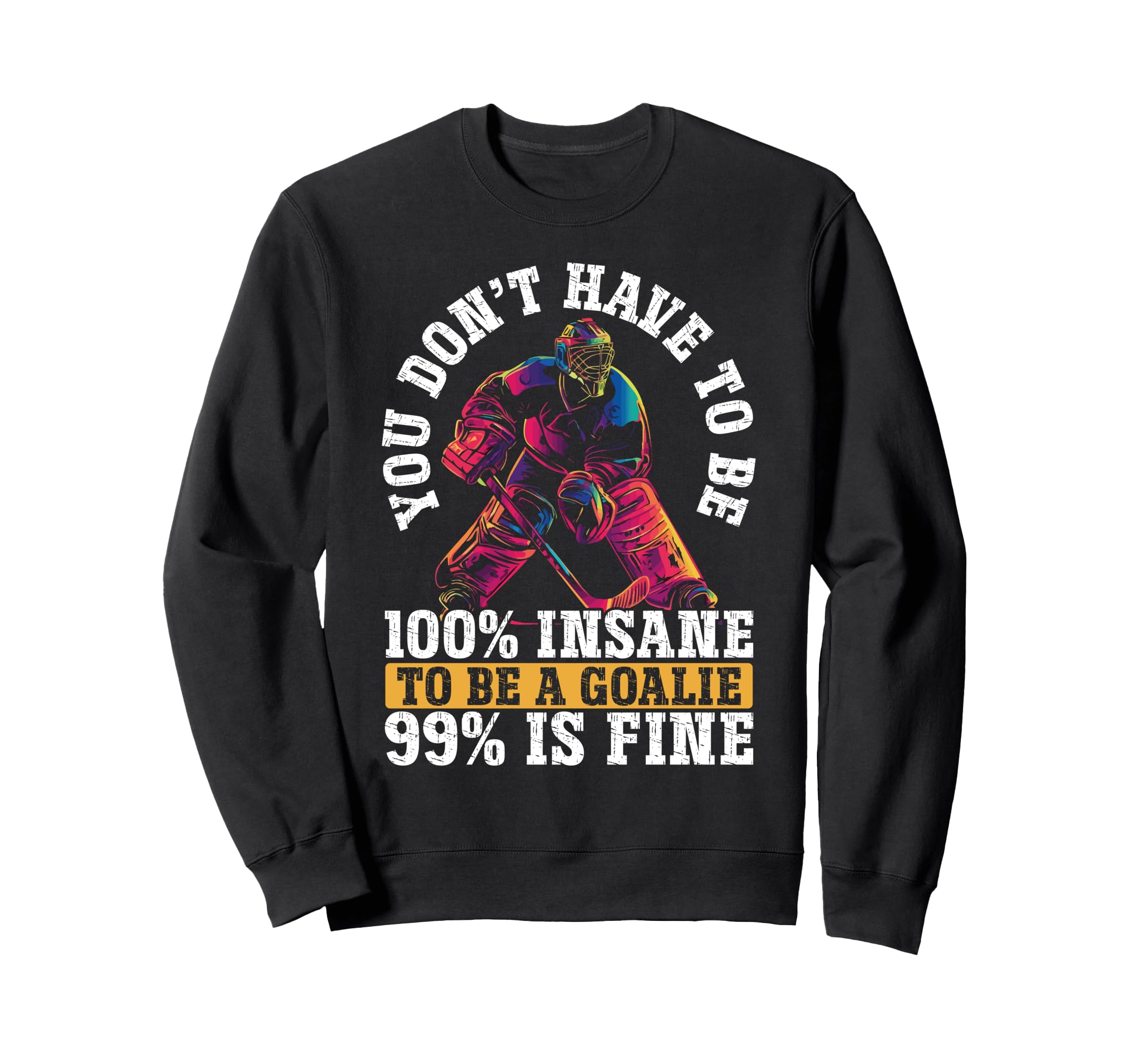 You Dont Have To Be 100 Insane To Sweatshirt - Novelty Apparel for Adults