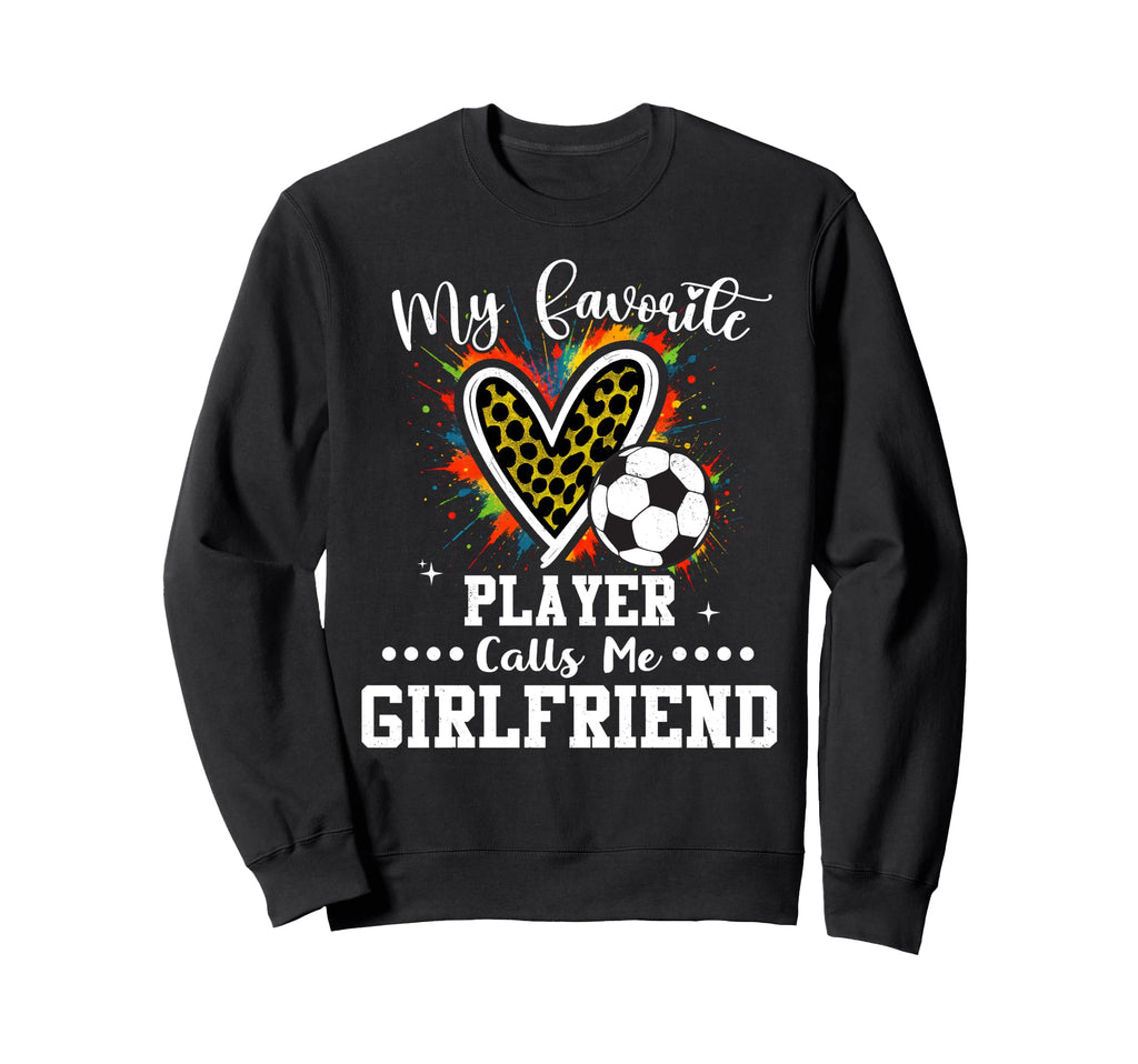 My Favorite Soccer Player Calls Sweatshirt - Fun Novelty Design Men Women