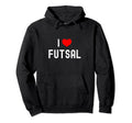 I Love Futsal Indoor Soccer Funny Hoodie - Fun Novelty Design Men Women