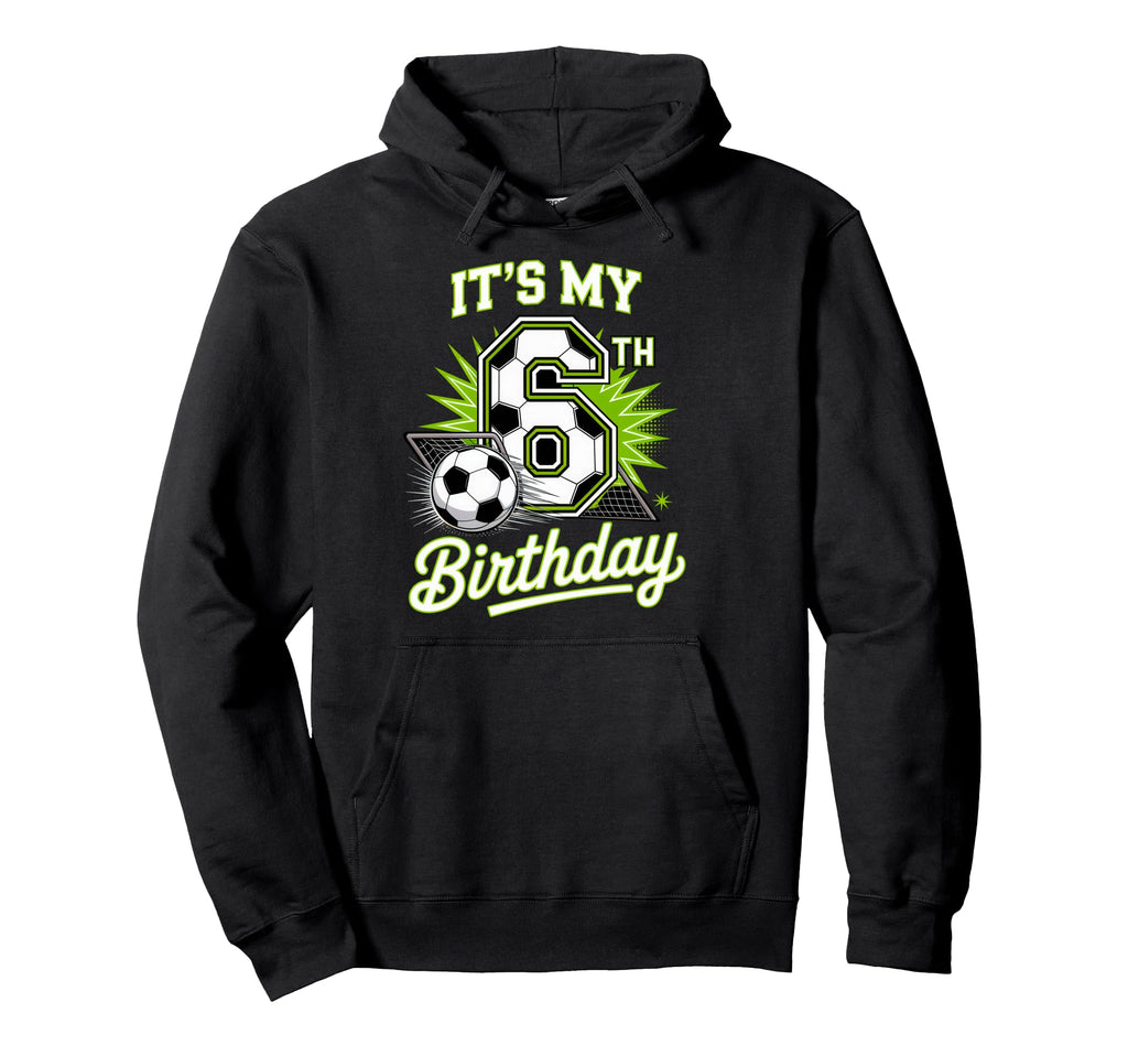 Its My 6Th Birthday Soccer Sports Party Hoodie - Streetwear Style Unisex