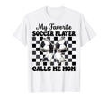 My Favorite Soccer Player Calls T-Shirt - Casual Everyday Wear Men Women