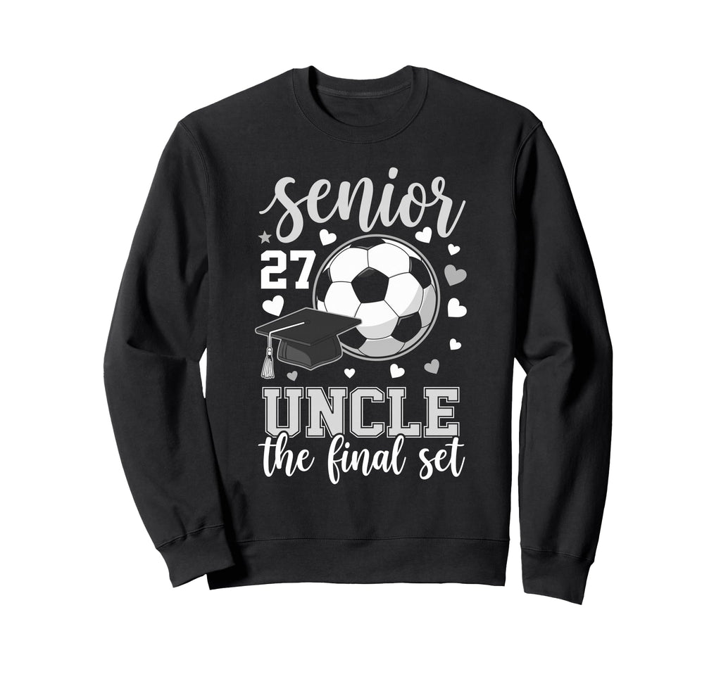 Soccer Senior 2027 Uncle Final Set Sweatshirt - Novelty Apparel Unisex