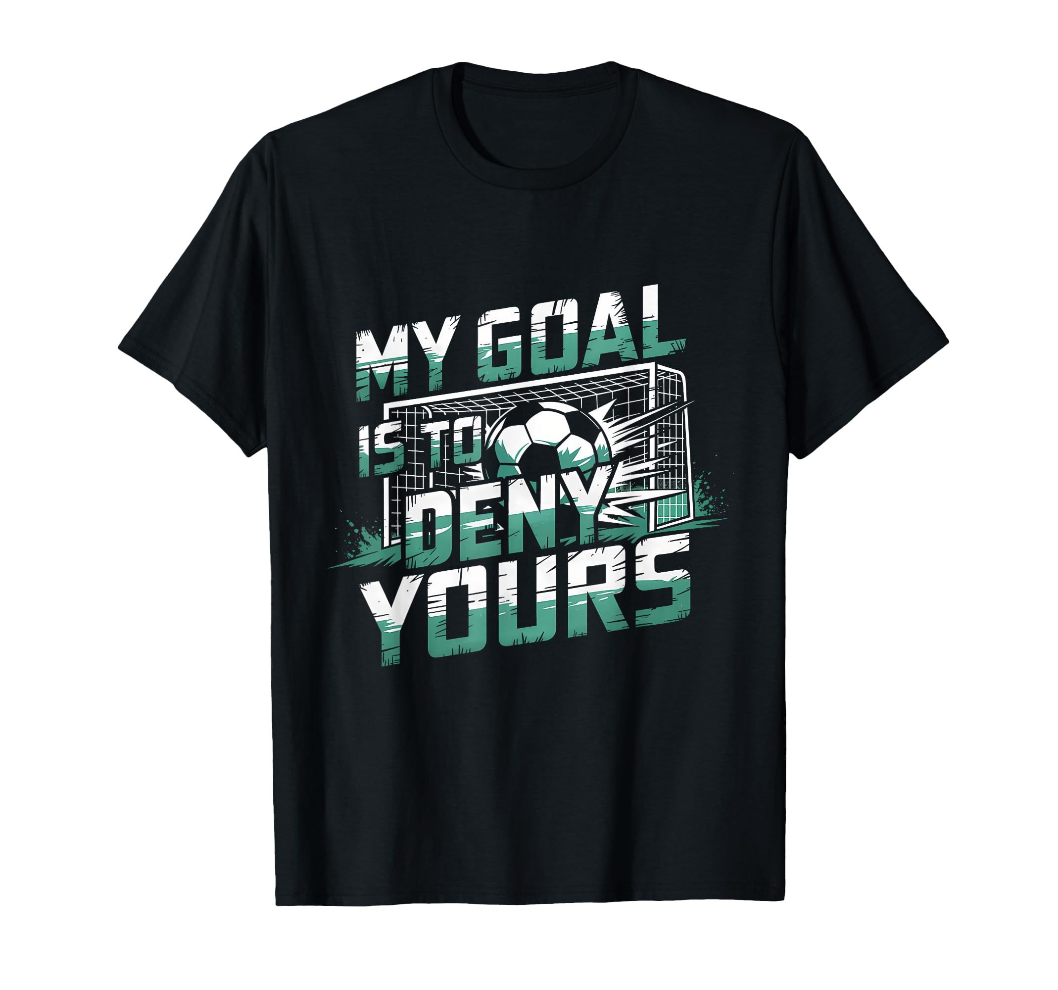 My Goal Is To Deny Yours Soccer T-Shirt - Streetwear Style for Adults