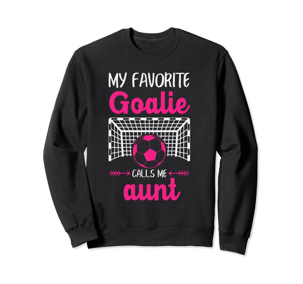 My Favorite Goalie Calls Me Aunt Sweatshirt - Streetwear Style Men Women