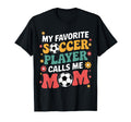 My Favorite Soccer Player Calls Me Mom T-Shirt - Aesthetic Graphic Unisex