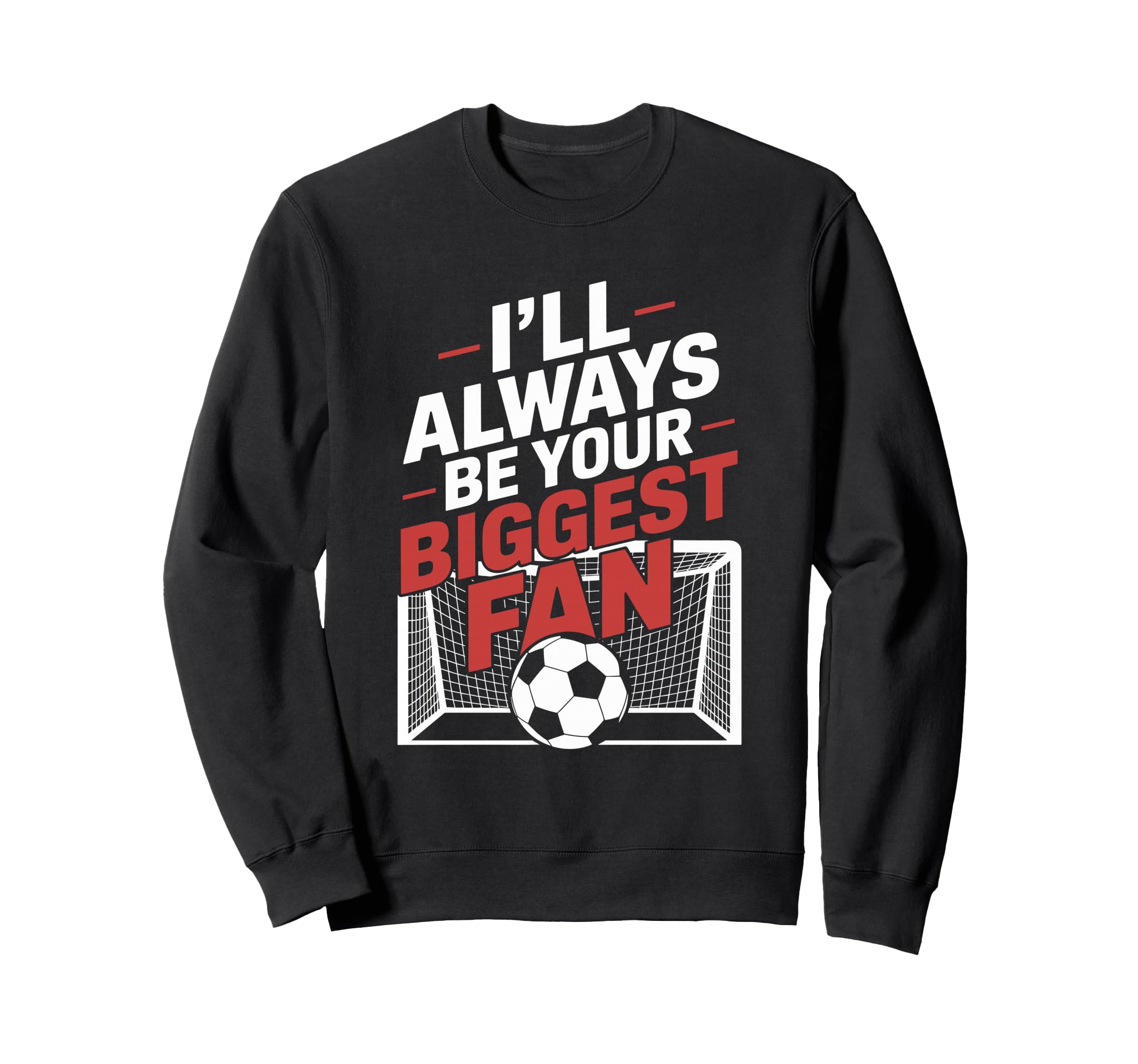 Always Be Your Biggest Fan Soccer Sweatshirt - Fun Novelty Design Unisex
