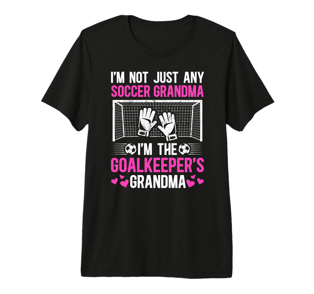 Im Soccer Goalkeeper Grandma Soccer T-Shirt - Novelty Apparel Unisex