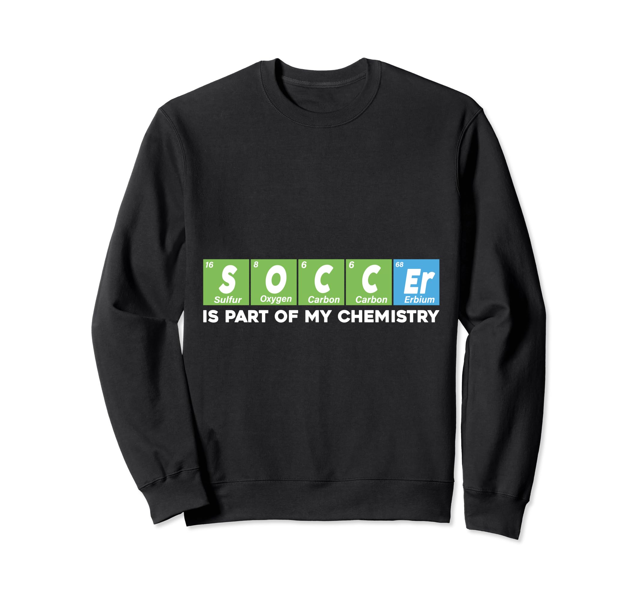 Soccer Is Part My Chemistry Funny Sweatshirt - Novelty Apparel Unisex