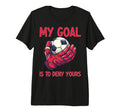 My Goal Is To Deny Yours Goalie T-Shirt - Streetwear Style for Adults