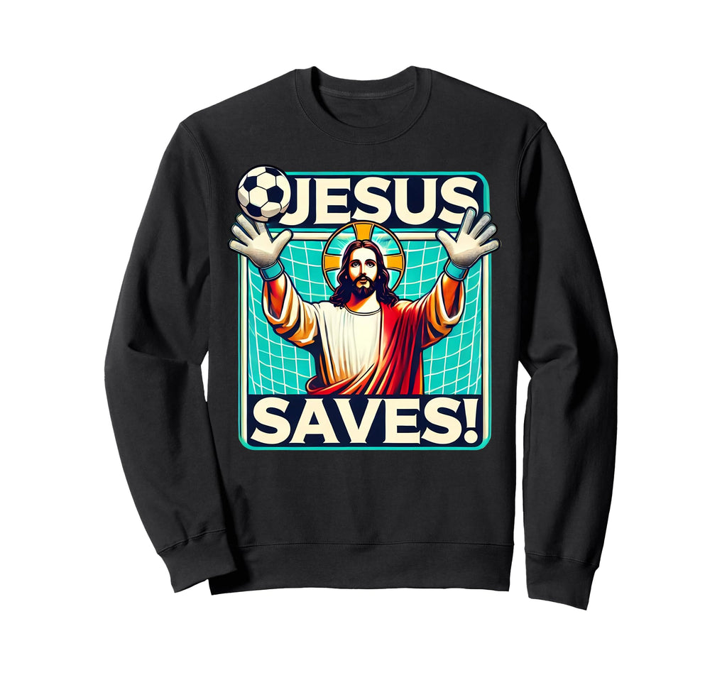 Funny Soccer Goalie Jesus Saves Sweatshirt - Fun Novelty Design Men Women
