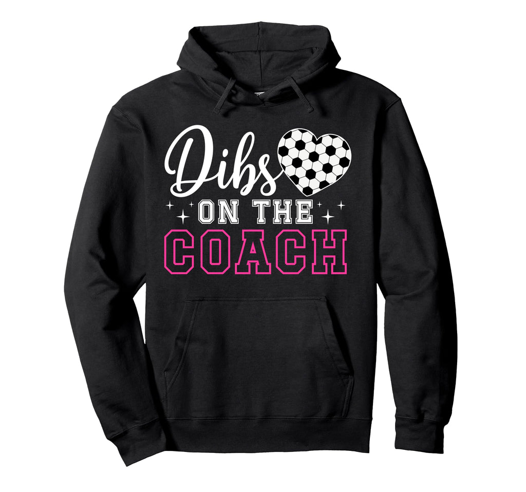 Dibs Coach Soccer Coach Wife Soccer Hoodie - Fun Novelty Design Men Women