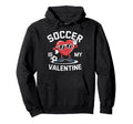 Soccer Is My Valentine Heart Fun Hoodie - Casual Everyday Wear Men Women