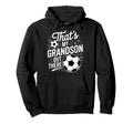 Thats My Grandson Out There Soccer Hoodie - Casual Everyday Wear Men Women