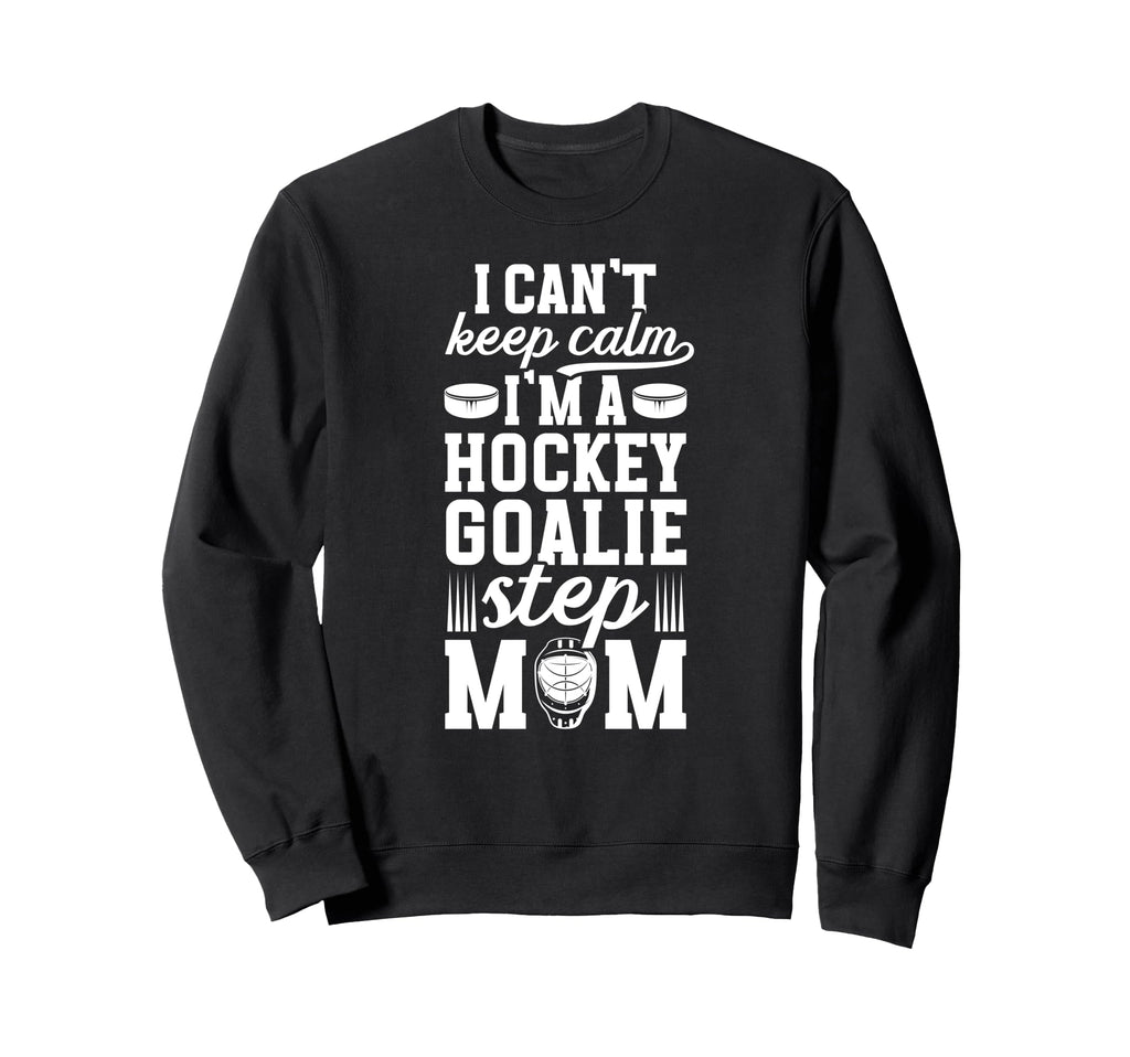 Im Hockey Goalie Step Mom Ice Sweatshirt - Fun Novelty Design Unisex