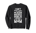 Im Hockey Goalie Step Mom Ice Sweatshirt - Fun Novelty Design Unisex