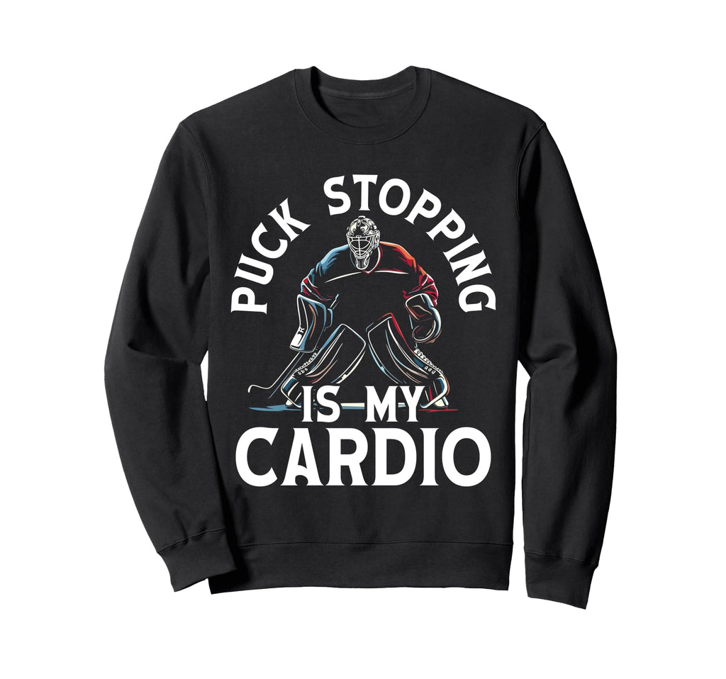 Puck Stopping Is My Cardio Ice Sweatshirt - Casual Everyday Wear Men Women