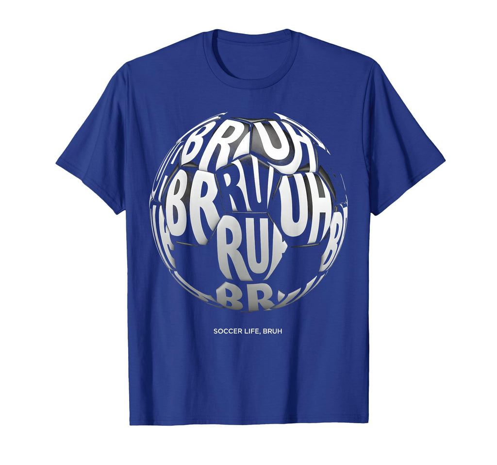 Soccer Life Bruh Funny Soccer Ball T-Shirt - Custom Art Print Men Women