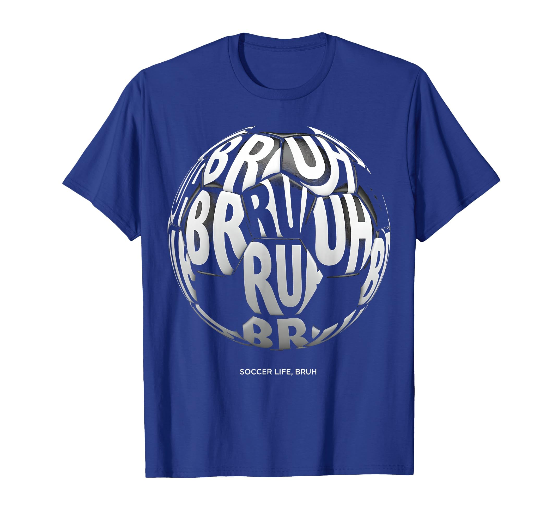 Soccer Life Bruh Funny Soccer Ball T-Shirt - Custom Art Print Men Women