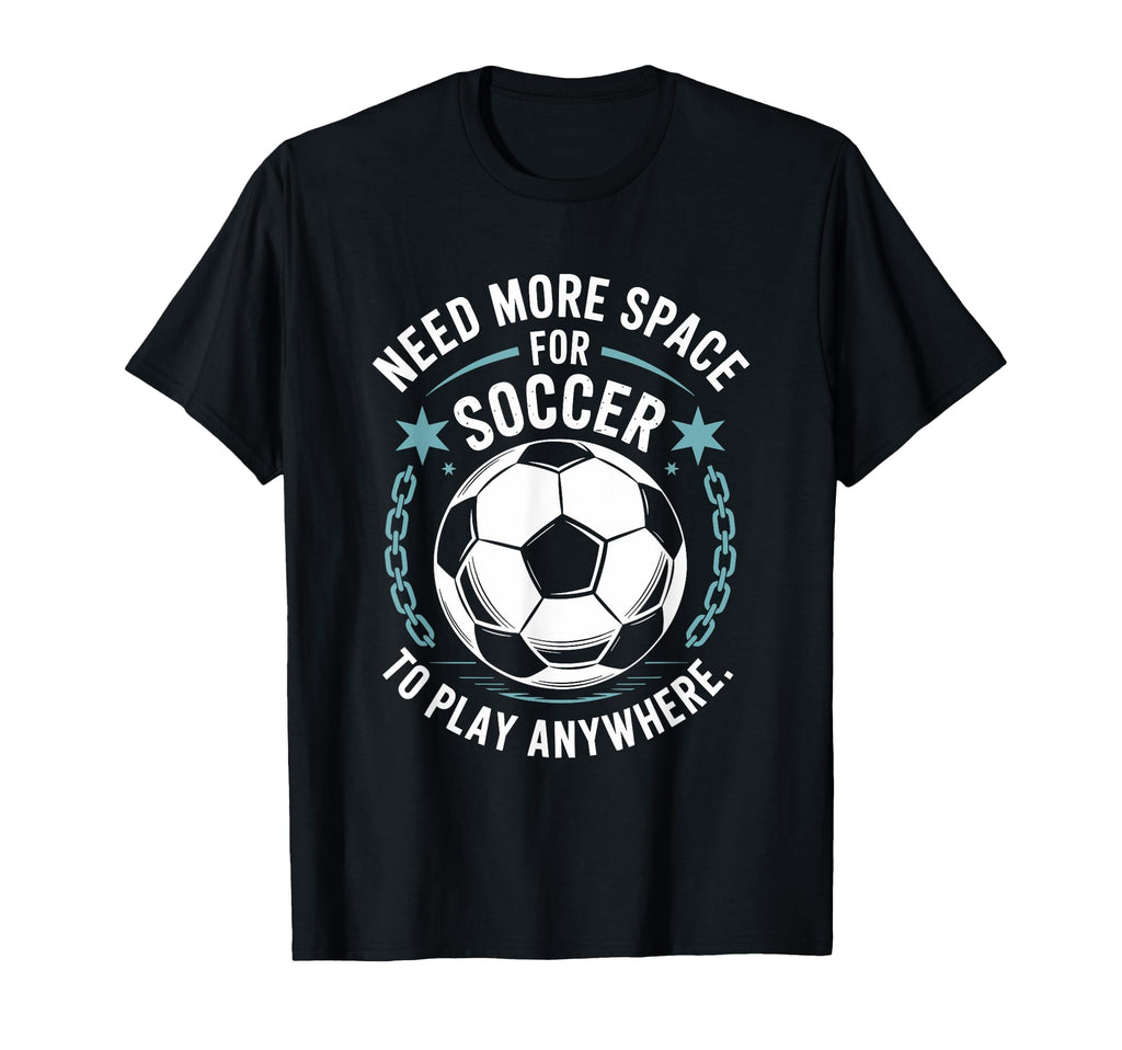 Goal Keeper Need More Space Soccer T-Shirt - Casual Everyday Wear Unisex