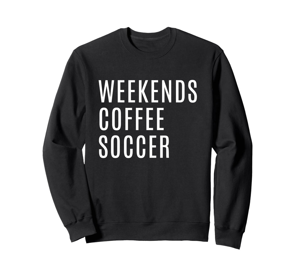 Weekends Coffee And Soccer Mom Funny Sweatshirt - Minimalist Print Unisex